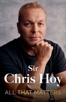 Sir Chris Hoy - All That Matters : My Toughest Race Yet - 9781399741859 - 9781399741859