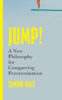 Simon May - Jump!  : A New Philosophy for Conquering Procrastination - 9781399807098 - 9781399807098