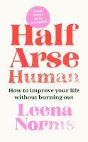 Leena Norms - Half-Arse Human : How to live better without burning out - 9781399820295 - 9781399820295