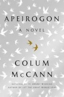 Colum McCann - Apeirogon: A Novel - 9781400069606 - 9781400069606