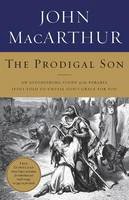 John F. Macarthur - The Prodigal Son: An Astonishing Study of the Parable Jesus Told to Unveil God´s Grace for You - 9781400202683 - V9781400202683