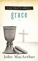 John F. Macarthur - The Truth About Grace - 9781400204120 - V9781400204120