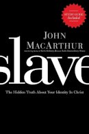 John F. Macarthur - Slave: The Hidden Truth About Your Identity in Christ - 9781400204298 - V9781400204298