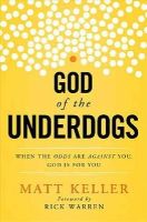 Matt Keller - God of the Underdogs: When the Odds Are Against You, God Is For You - 9781400204960 - V9781400204960