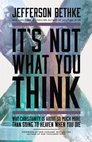 Jefferson Bethke - It´s Not What You Think: Why Christianity Is About So Much More Than Going to Heaven When You Die - 9781400205417 - V9781400205417