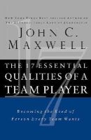 John C. Maxwell - The 17 Essential Qualities of a Team Player: Becoming the Kind of Person Every Team Wants - 9781400280551 - V9781400280551