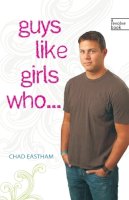 Chad Eastham - Guys Like Girls Who . . . - 9781400313006 - V9781400313006