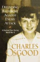 Charles Osgood - Defending Baltimore Against Enemy Attack: A Boyhood Year During World War II - 9781401300234 - KMK0003370