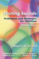 Wayne Secord - Eliciting Sounds: Techniques and Strategies for Clinicians - 9781401897253 - V9781401897253