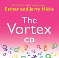 Esther Hicks - The Vortex: Where the Law of Attraction Assembles All Cooperative Relationships - 9781401918781 - V9781401918781