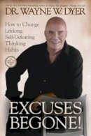 Dr. Wayne W. Dyer - Excuses Begone!: How to Change Lifelong, Self-Defeating Thinking Habits - 9781401922948 - V9781401922948