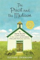 Suzanne Giesemann - The Priest and the Medium: The Amazing True Story Of Psychic Medium B. Anne Gehman And Her Husband, Former Jesuit Priest Wayne Knoll, Ph. D. - 9781401923099 - V9781401923099