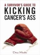 Dena Mendes - A Survivor´s Guide to Kicking Cancer´s Ass - 9781401931544 - V9781401931544