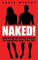 David Wygant - Naked!: How to Find the Perfect Partner by Revealing Your True Self - 9781401933975 - V9781401933975