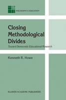 K. R. Howe - Closing Methodological Divides: Toward Democratic Educational Research - 9781402011641 - V9781402011641