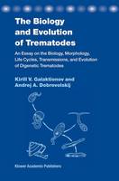 K. V. Galaktionov - The Biology and Evolution of Trematodes: An Essay on the Biology, Morphology, Life Cycles, Transmissions, and Evolution of Digenetic Trematodes - 9781402016349 - V9781402016349