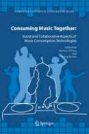 Kenton O´hara (Ed.) - Consuming Music Together: Social and Collaborative Aspects of Music Consumption Technologies - 9781402040313 - V9781402040313