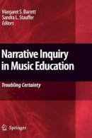 Margaret S. Barrett (Ed.) - Narrative Inquiry in Music Education: Troubling Certainty - 9781402098611 - V9781402098611