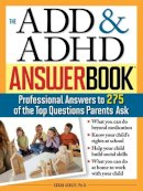 Susan Ashley - The ADD & ADHD Answer Book: Professional Answers to 275 of the Top Questions Parents Ask - 9781402205491 - V9781402205491