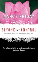 Nancy Friday - Beyond My Control: Forbidden Fantasies in an Uncensored Age - 9781402218545 - V9781402218545