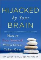 Julian Ford - Hijacked by Your Brain: How to Free Yourself When Stress Takes Over - 9781402273285 - V9781402273285