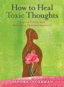 Sandra Ingerman - How to Heal Toxic Thoughts: Simple Tools for Personal Transformation - 9781402786082 - V9781402786082