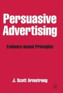 J. Armstrong - Persuasive Advertising: Evidence-based Principles - 9781403913432 - V9781403913432