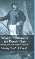 Charles Esdaile - Popular Resistance in the French Wars: Patriots, Partisans and Land Pirates - 9781403938268 - V9781403938268