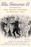 R. Irwin (Ed.) - The Famous 41: Sexuality and Social Control in Mexico, 1901 - 9781403960498 - V9781403960498