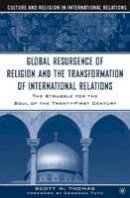 S. Thomas - The Global Resurgence of Religion and the Transformation of International Relations - 9781403961570 - V9781403961570