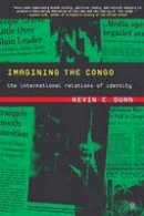 Kevin Dunn - Imagining the Congo: The International Relations of Identity - 9781403961600 - V9781403961600