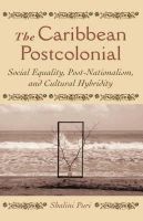 Shalini Puri - The Caribbean Postcolonial: Social Equality, Post-nationalism, and Cultural Hybridity - 9781403961815 - V9781403961815