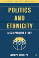 J. Rudolph - Politics and Ethnicity: A Comparative Study (Perspectives in Comparative Politics) - 9781403962348 - V9781403962348