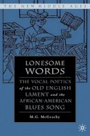 M. Mcgeachy - Lonesome Words: The Vocal Poetics of the Old English Lament and the African-American Blues Song (The New Middle Ages) - 9781403962911 - V9781403962911