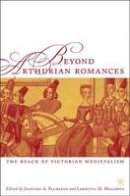 Jennifer A. Palmgren (Ed.) - Beyond Arthurian Romances: The Reach of Victorian Medievalism (Studies in Arthurian and Courtly Cultures) - 9781403967350 - V9781403967350