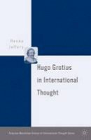 R. Jeffery - Hugo Grotius in International Thought (Palgrave MacMillan History of International Thought) - 9781403975294 - V9781403975294