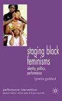 Lynette Goddard - Staging Black Feminisms: Identity, Politics, Performance - 9781403986405 - V9781403986405