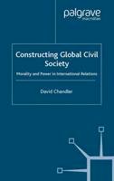 David Chandler - Constructing Global Civil Society: Morality and Power in International Relations - 9781403987891 - V9781403987891