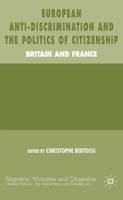 Christophe Bertossi (Ed.) - European Anti-Discrimination and the Politics of Citizenship: Britain and France - 9781403993618 - V9781403993618