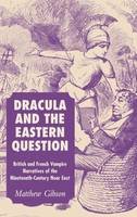 Michael Gibson - Dracula and the Eastern Question: British and French Vampire Narratives of the Nineteenth-Century Near East - 9781403994776 - V9781403994776