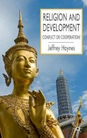 J. Haynes - Religion and Development: Conflict or Cooperation? - 9781403997906 - V9781403997906