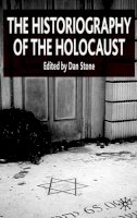 D Stone - The Historiography of the Holocaust - 9781403999276 - V9781403999276