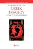 Justina Gregory - A Companion to Greek Tragedy - 9781405107709 - V9781405107709