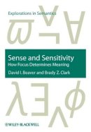 David I. Beaver - Sense and Sensitivity: How Focus Determines Meaning - 9781405112635 - V9781405112635