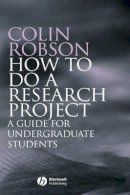 Colin Robson - How to do a Research Project: A Guide for Undergraduate Students - 9781405114899 - V9781405114899