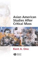 Kent A. Ono - Asian American Studies After Critical Mass - 9781405115971 - V9781405115971