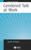 Janet Holmes - Gendered Talk at Work: Constructing Gender Identity Through Workplace Discourse - 9781405117586 - V9781405117586