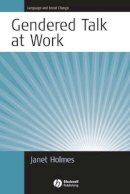 Janet Holmes - Gendered Talk at Work: Constructing Gender Identity Through Workplace Discourse - 9781405117593 - V9781405117593