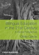 Ofelia García - Bilingual Education in the 21st Century: A Global Perspective - 9781405119931 - V9781405119931