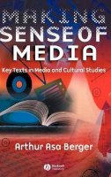 Arthur Asa Berger - Making Sense of Media: Key Texts in Media and Cultural Studies - 9781405120166 - V9781405120166